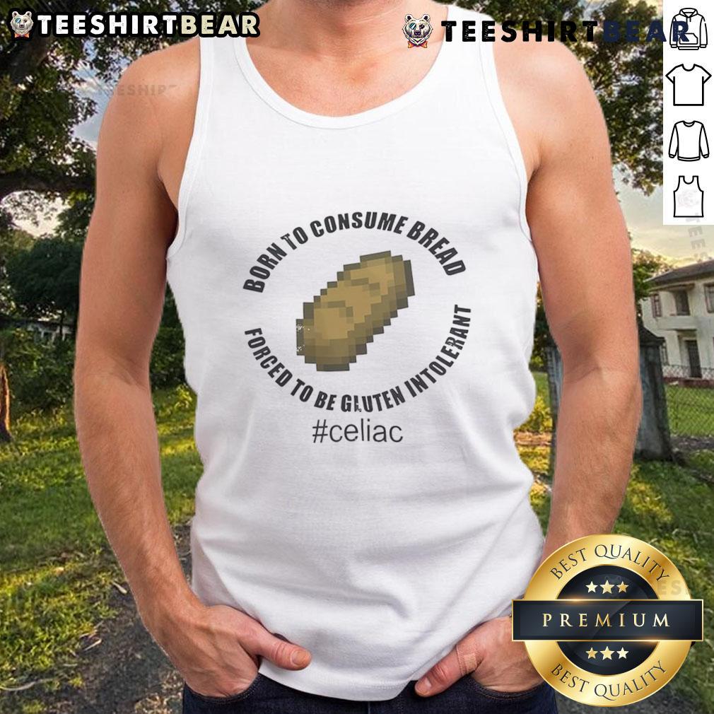 Funny tank top reading 'Born to Consume Bread, Forced to be Gluten Intolerant' - perfect for gluten-free humor lovers.
