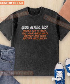 Funny Chicago Bears T-shirt featuring 'Good, Better, Best' slogan, perfect for fans celebrating team spirit and humor.