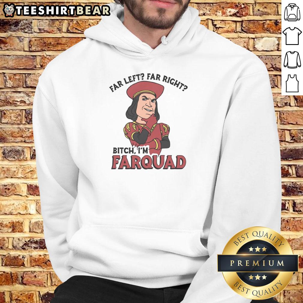 Funny Far Left Far Right Bitch I'm Farquad hoodie featuring a playful design and vibrant colors, perfect for fans of humor.