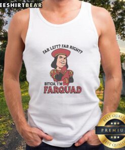 Funny Far Left Far Right Bitch Im Farquad tank top featuring a humorous design for political satire enthusiasts.