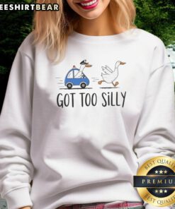 Funny Goose Got Too Silly meme sweatshirt featuring a whimsical goose in a comical pose, perfect for casual wear.