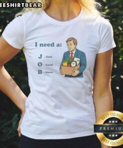 Alt Text: Funny I Need A Job t-shirt featuring a hand blowing a foot, perfect for office ladies seeking humor in fashion.