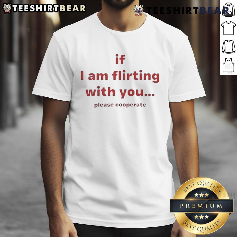 Alt Text: Funny 'If I Am Flirting With You Please Cooperate' T-Shirt design for playful and humorous fashion enthusiasts.