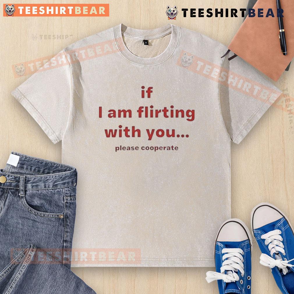 Alt Text: Funny 'If I Am Flirting With You Please Cooperate' washed t-shirt design, perfect for playful and humorous fashion.