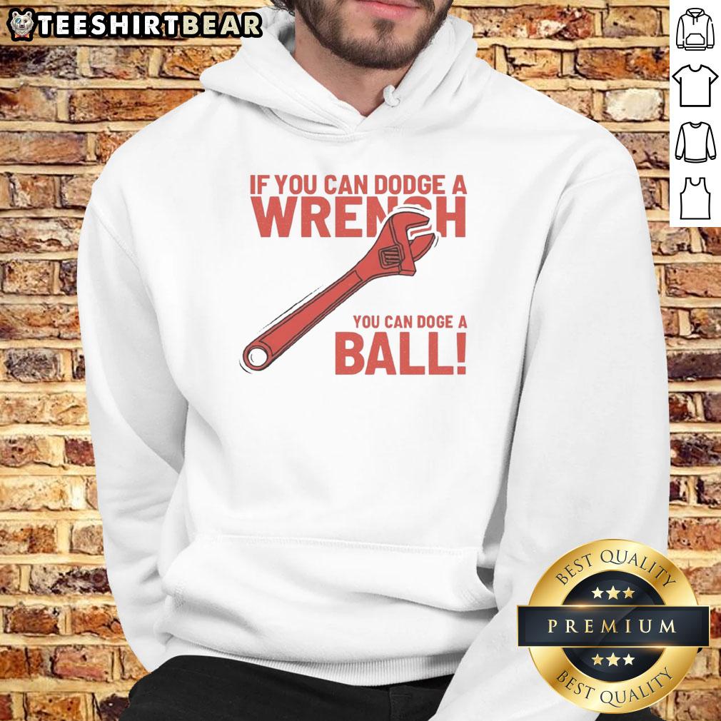 Funny 'If You Can Dodge A Wrench, You Can Dodge A Ball' hoodie featuring playful text design and vibrant colors.