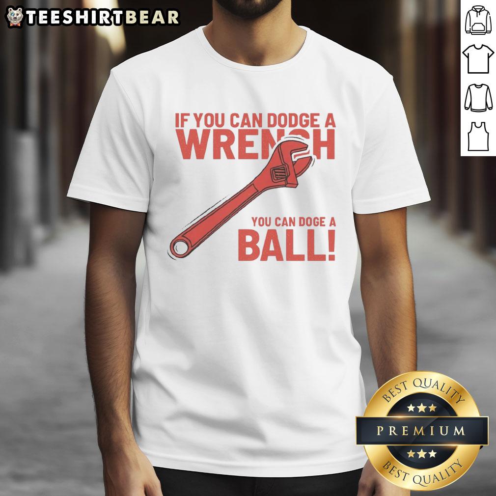 Alt Text: Funny 'If You Can Dodge A Wrench You Can Dodge A Ball' T-Shirt design featuring playful graphics and bold text.