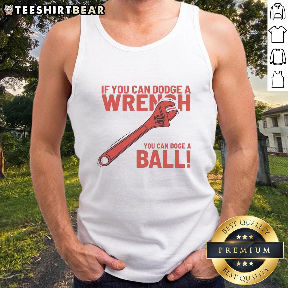 Funny 'If You Can Dodge A Wrench, You Can Dodge A Ball' tank top design featuring a playful graphic and bold text.