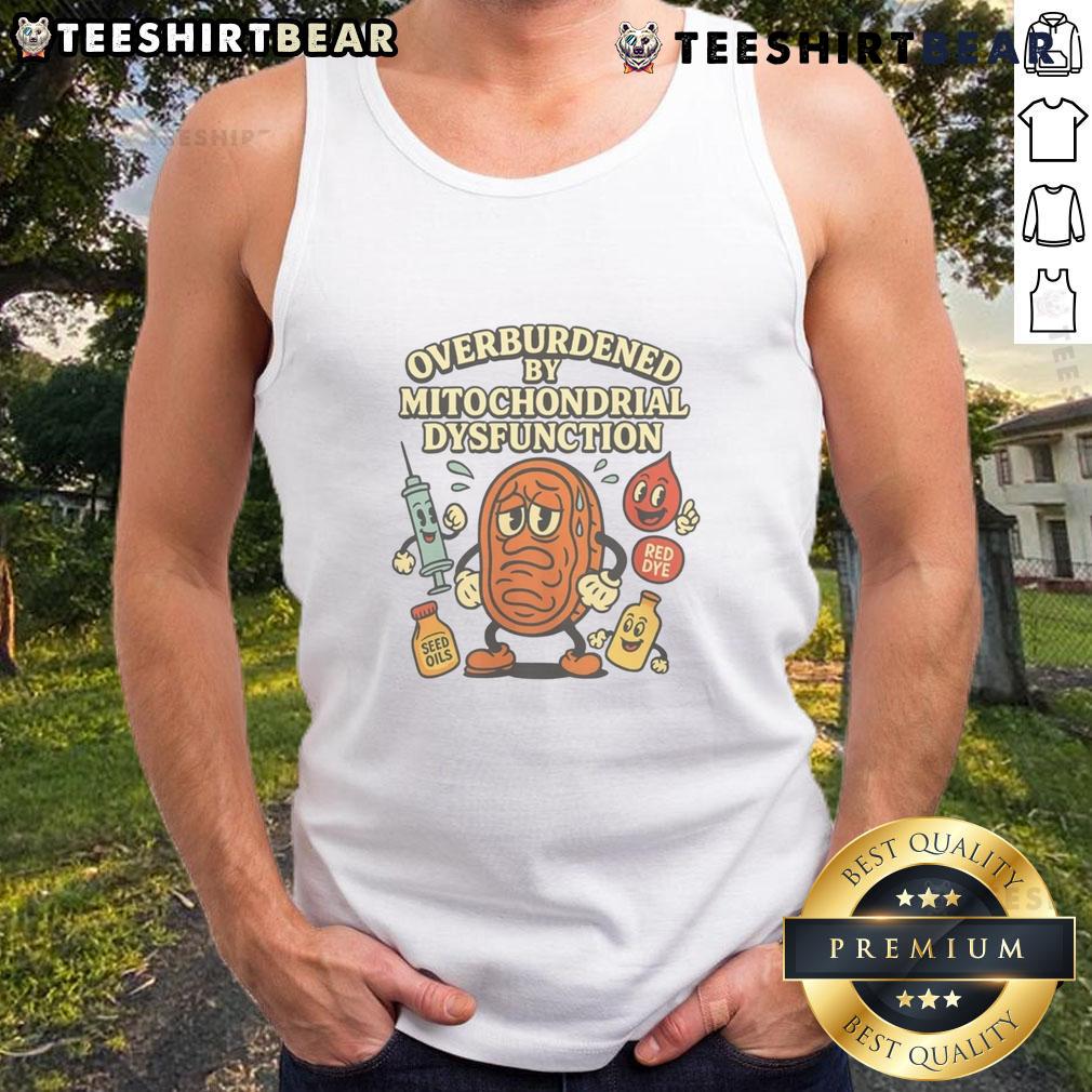 Alt Text: Funny tank top featuring a humorous design about being overburdened by mitochondrial dysfunction.