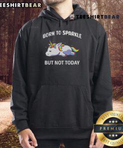 Funny rainbow unicorn hoodie with 'Born to Sparkle, But Not Today' text, perfect for whimsical and cozy outfit lovers.