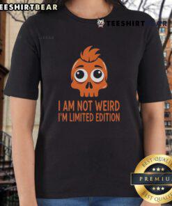 Funny skull graphic on a ladies tee with 'I Am Not Weird, I'm Limited Edition' text, perfect for unique style lovers.