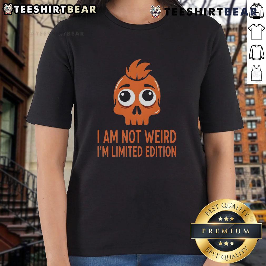 Funny skull graphic on a ladies tee with 'I Am Not Weird, I'm Limited Edition' text, perfect for unique style lovers.