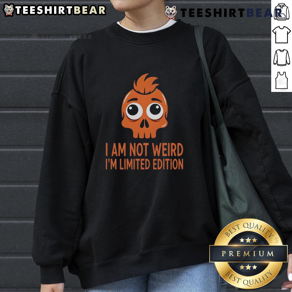 Alt Text: Funny Skull sweatshirt with 'I Am Not Weird, I'm Limited Edition' graphic, perfect for quirky fashion lovers.