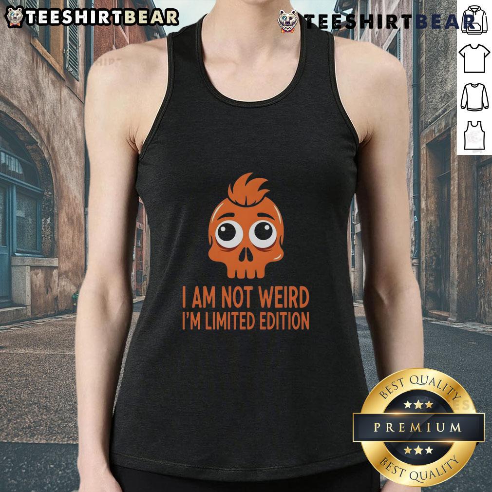 Funny Skull 'I Am Not Weird, I'm Limited Edition' tank top design featuring a quirky skull graphic for unique style.