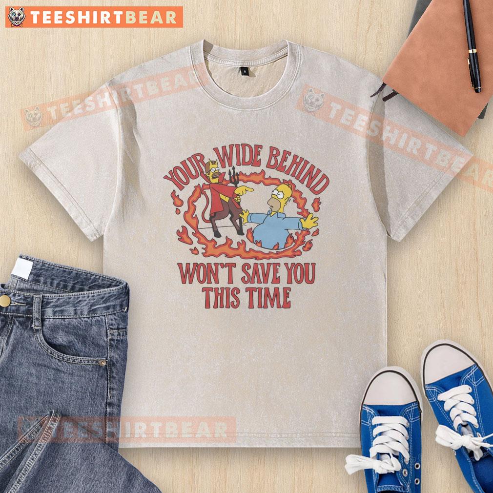 Alt Text: Funny The Simpsons t-shirt featuring 'Your Wide Behind Won't Save You This Time' design, perfect for fans and collectors.