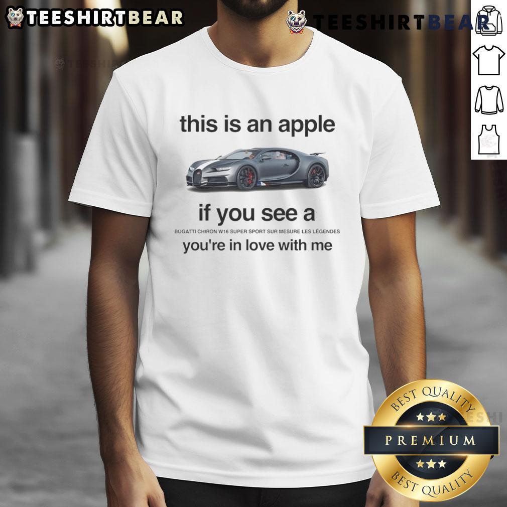 Funny T-shirt design featuring 'This Is An Apple If You See A Bugatti Chiron W16 Super Sport You're In Love With Me' text.