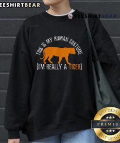 Funny sweatshirt with 'This Is My Human Costume, I'm Really A Tiger' design, perfect for animal lovers and humor fans.