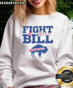 Good Breast Cancer Awareness Fight Like A Buffalo Bills Sweatshirt promoting support for breast cancer awareness.