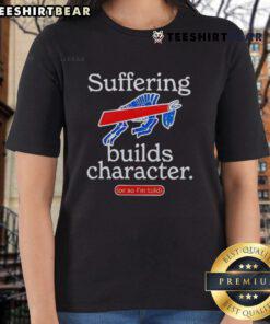 Good Buffalo Bills Suffering Builds Character Ladies Tee featuring team logo and motivational phrase for fans.