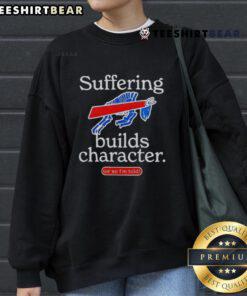 Good Buffalo Bills Suffering Builds Character Sweatshirt featuring bold text and team colors, perfect for fans.