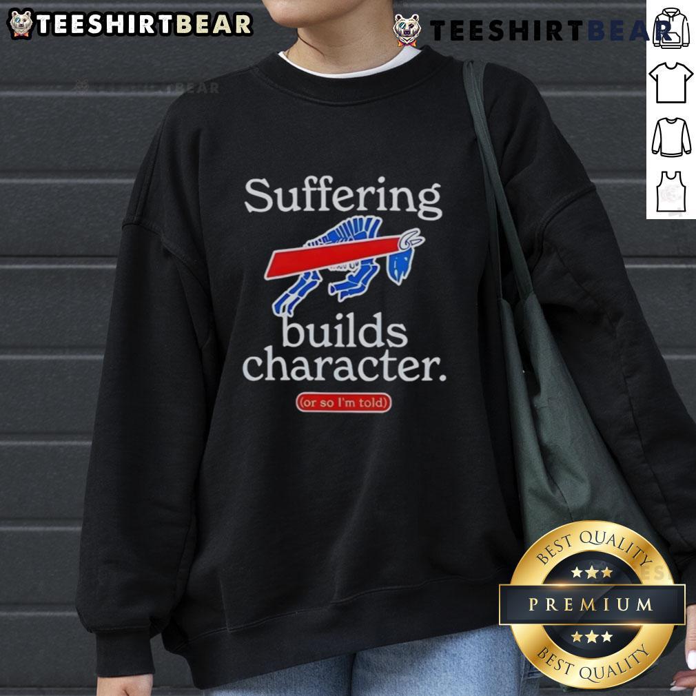 Good Buffalo Bills Suffering Builds Character Sweatshirt featuring bold text and team colors, perfect for fans.