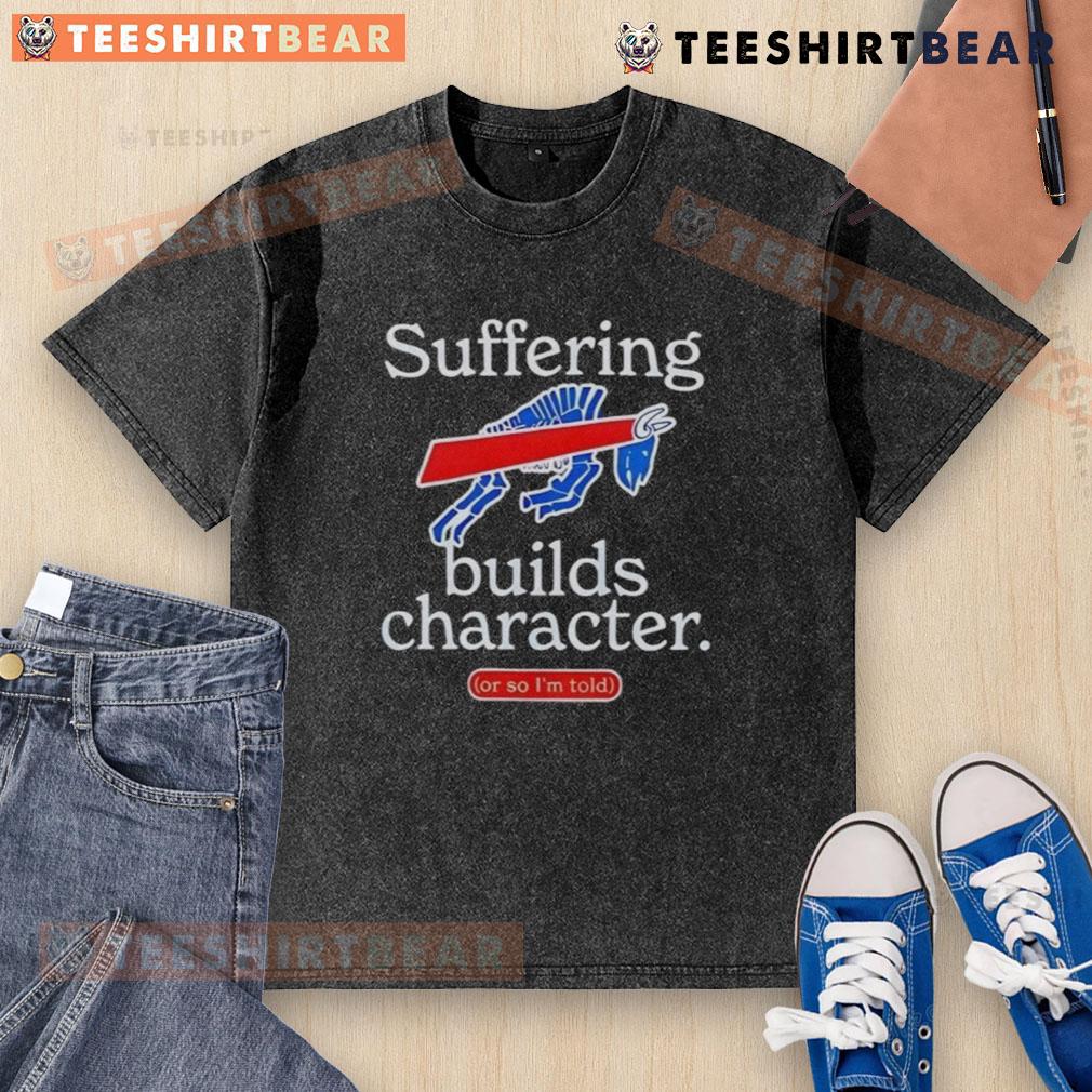 Good Buffalo Bills Suffering Builds Character t-shirt design featuring a washed look, perfect for loyal fans.