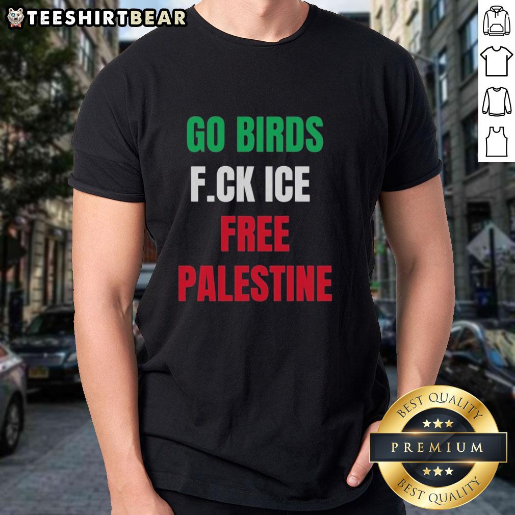 Good Go Birds F.Ck Ice Free Palestine Shirt by Hannah Einbinder, featuring bold text and vibrant design for activism.