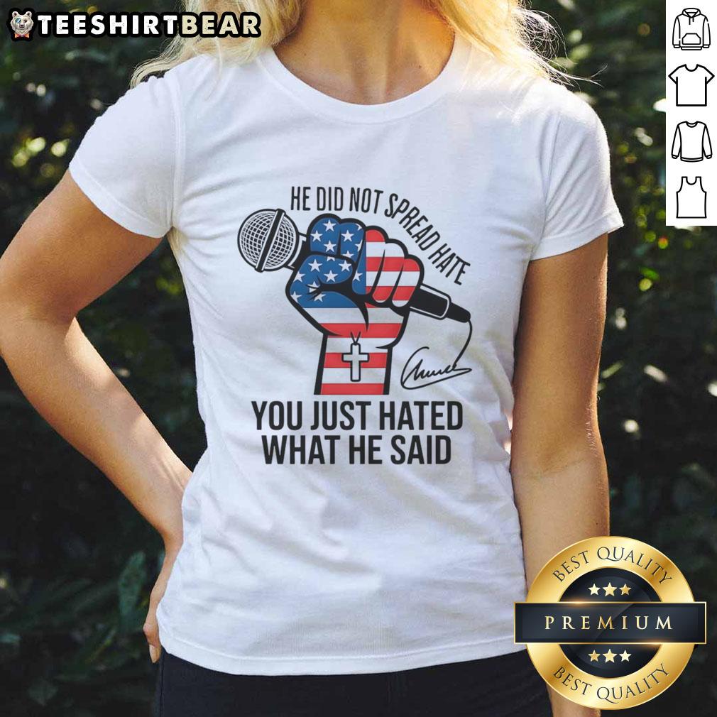 Charlie Kirk signature ladies tee featuring the phrase 'Good He Did Not Spread Hate, You Just Hated What He Said.'
