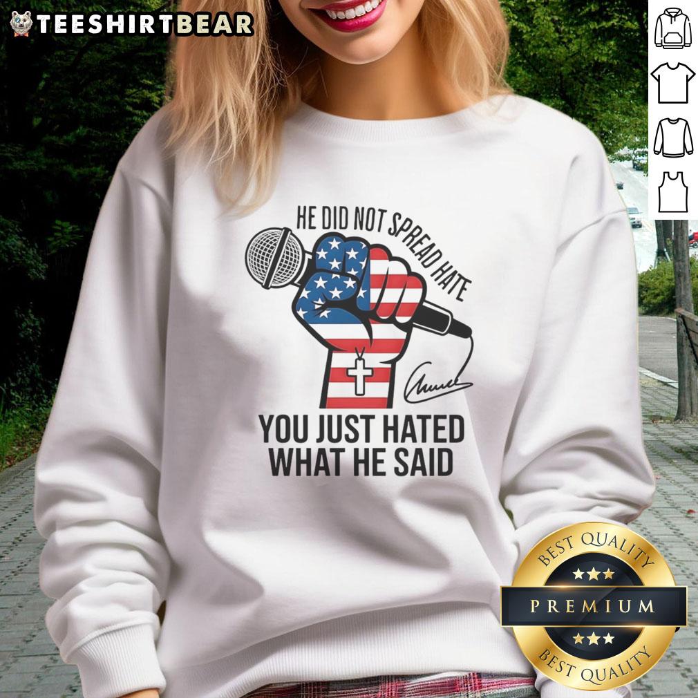 Charlie Kirk signature sweatshirt featuring the phrase 'Good He Did Not Spread Hate, You Just Hated What He Said.'