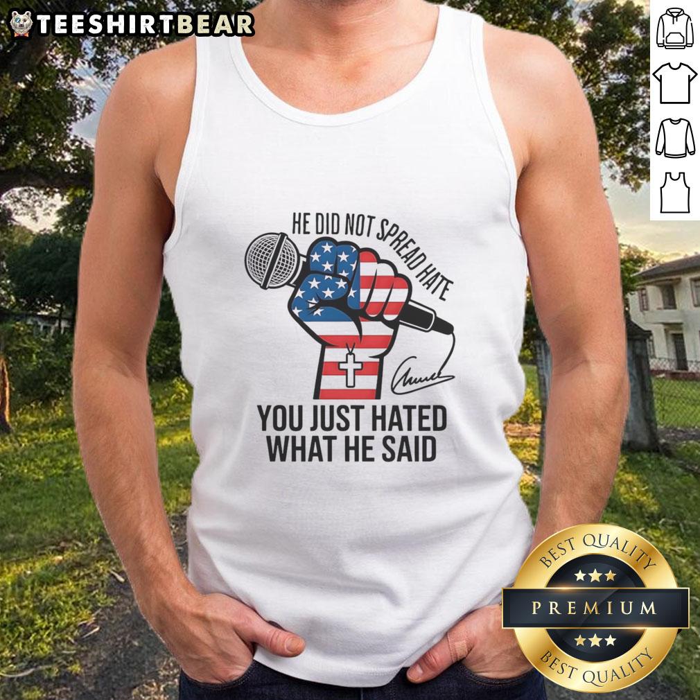 Charlie Kirk signature tank top with the phrase 'Good He Did Not Spread Hate You Just Hated What He Said' design.