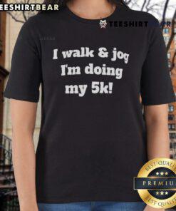 Good I Walk and Jog I'm Doing My 5K Ladies Tee a stylish, motivational shirt for female runners and fitness enthusiasts.