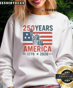 Happy 250 Years America 1776-2026 sweatshirt featuring festive design celebrating U.S. history and independence.