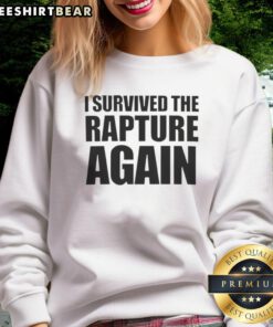 Hot I Survived The Rapture Sweatshirt featuring bold text design, perfect for expressing faith and humor in style.