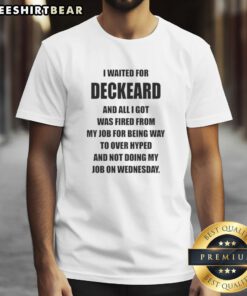 Alt Text: Funny Nice I Waited For Deckard And All I Got Was Fired From My Job T-Shirt design featuring humorous text.