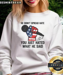 Signature sweatshirt honoring Charlie Kirk with the message: 'He didn't spread hate, you just hated what he said.'