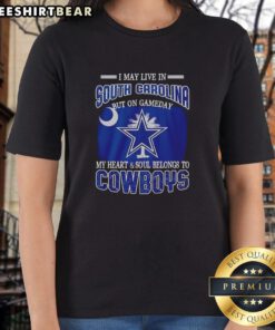Alt Text: Ladies tee featuring 'I May Live In South Carolina, But On Gameday My Heart Belongs To Dallas Cowboys' design.
