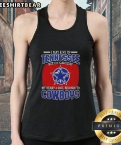 Women's tank top featuring 'I May Live In Tennessee But On Gameday My Heart Belongs To Dallas Cowboys Fans' design.