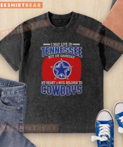 Alt Text: Washed t-shirt for Dallas Cowboys fans, saying 'I May Live In Tennessee But My Heart Belongs To Dallas Cowboys'