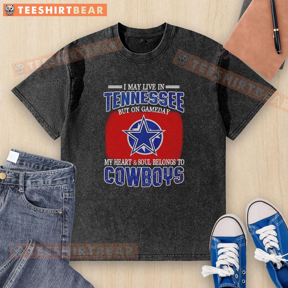 Alt Text: Washed t-shirt for Dallas Cowboys fans, saying 'I May Live In Tennessee But My Heart Belongs To Dallas Cowboys'