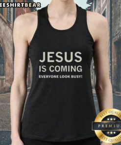 Premium Jesus Is Coming Everyone Look Busy Tank Top showcasing a stylish design for casual wear and faith-inspired fashion.