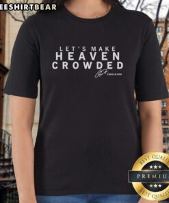 Pretty Let's Make Heaven Crowded Charlie Kirk Signature Ladies Tee, featuring a stylish design for women.