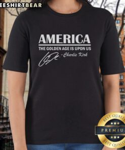 Top America The Golden Age Is Upon Us Charlie Kirk Ladies Tee featuring bold design and vibrant colors for stylish activism.
