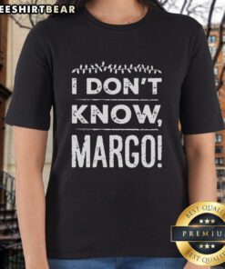Top I Don't Know Margo Ladies Tee featuring a stylish design and comfortable fit for casual wear.