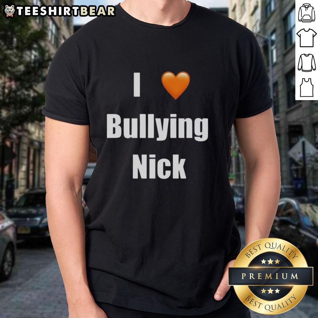 Top I Love Bullying Nick T-Shirt design featuring bold text on a stylish shirt for anti-bullying awareness.