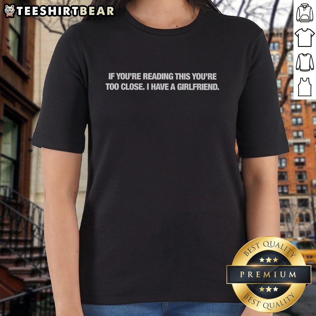 Top 'If You're Reading This, You're Too Close, I Have A Girlfriend' ladies tee in stylish design, perfect for casual wear.