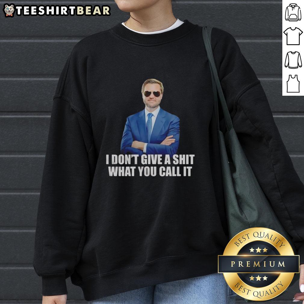 Top JD Vance I Don't Give A Shit What You Call It Sweatshirt in casual style, perfect for bold statements and everyday wear.