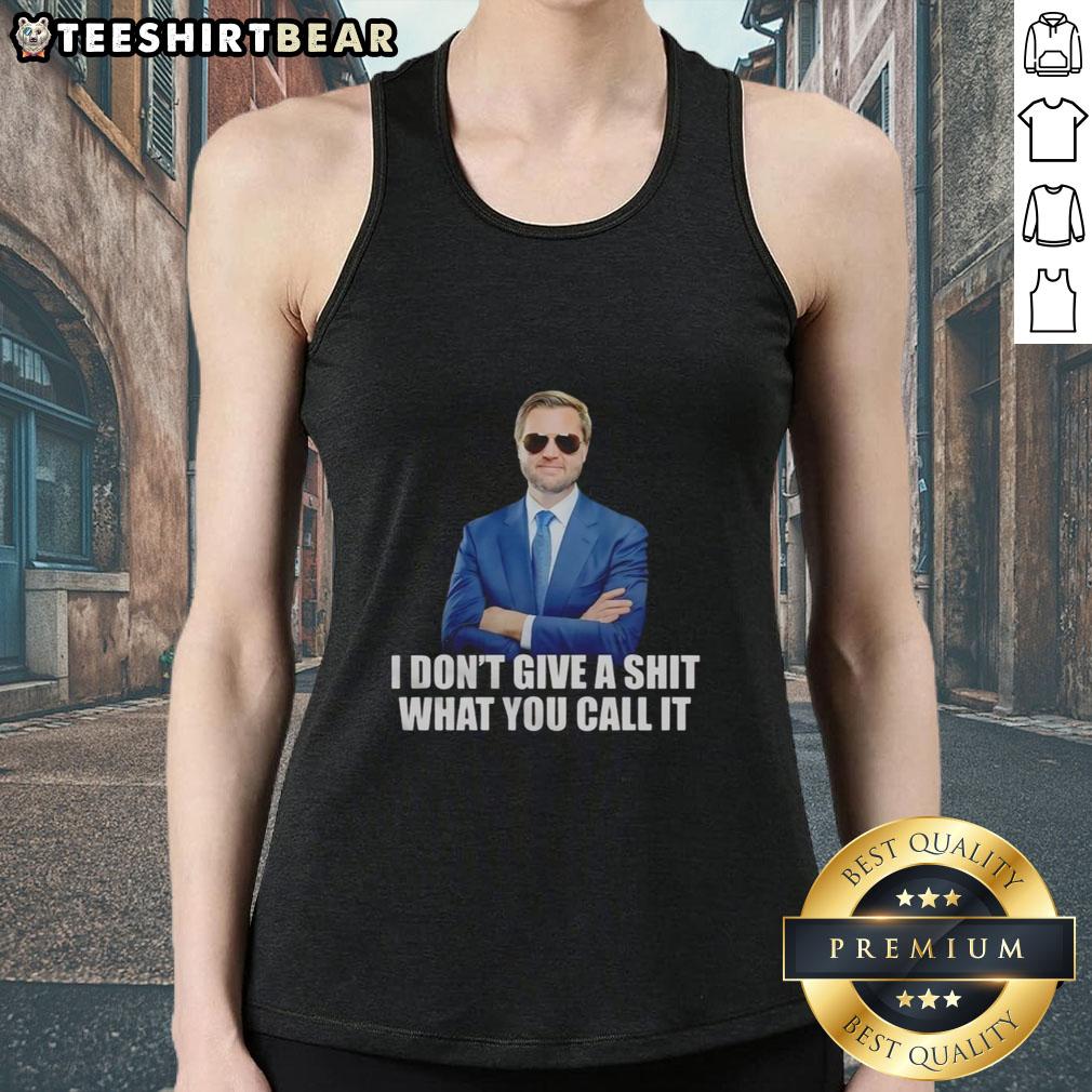Top JD Vance I Don't Give A Shit What You Call It Tank Top, featuring bold text on a stylish, casual tank top design.
