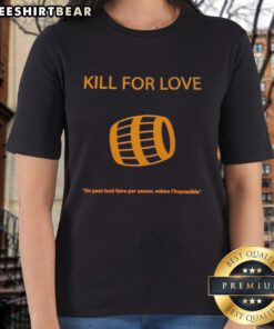 Top Kill For Love: On Peut Tout Faire Par Amour Meme L'Impossible Ladies Tee featuring a stylish design and vibrant colors.