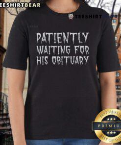 Top Patiently Waiting For His Obituary Ladies Tee featuring a humorous design for casual wear.