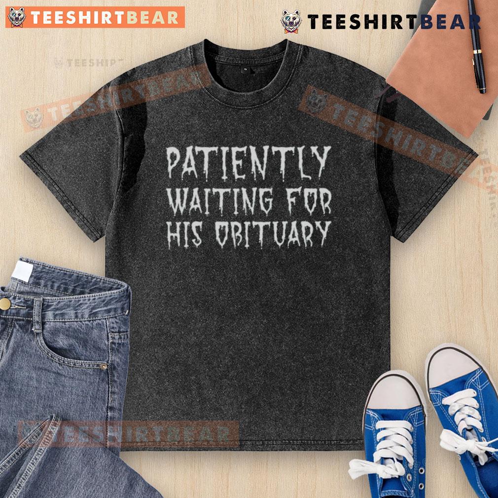 Top Patiently Waiting for His Obituary T-Shirt: A humorous design featuring a relaxed fit and unique graphic for pet lovers.
