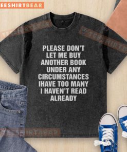 Top Please Don't Let Me Buy Any More Books Washed T-Shirt featuring a humorous book lover design in soft fabric.